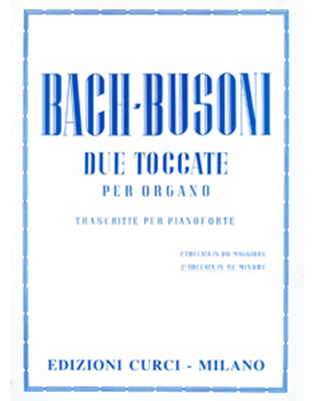 Bach/Busoni / Due Toccate per Organo (Trascritte per pianoforte) / Curci editions