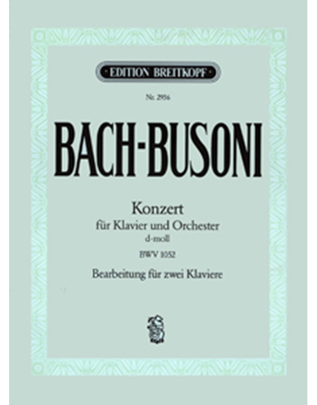 Bach/Busoni - Konzert fur Klavier und Orchester d-moll BWV 1052 (Bearbeitung fur zwei Klaviere) / Breitkopf editions